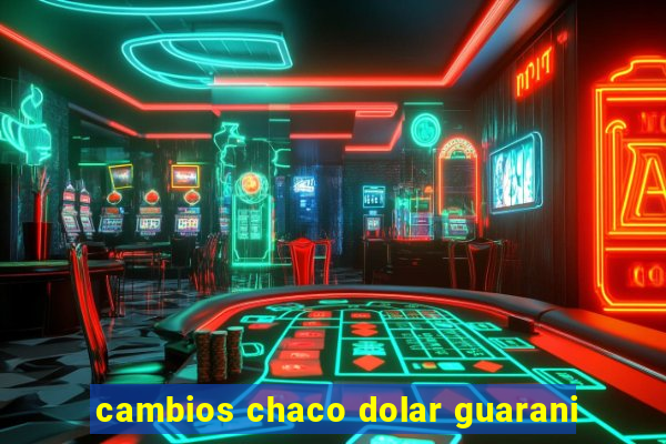 cambios chaco dolar guarani